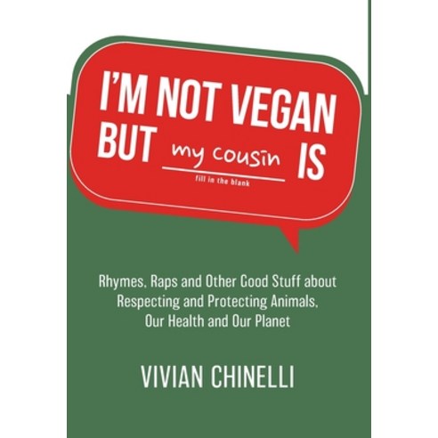 (영문도서) I''m Not Vegan But My Cousin Is: Rhymes Raps and Other Good Stuff About Respecting and Protec... Hardcover, Save a Life Publishing, English, 9798986537719