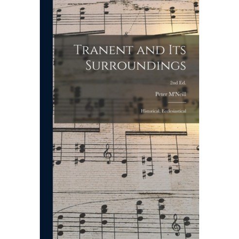 (영문도서) Tranent and Its Surroundings: Historical Ecclesiastical; 2nd ed. Paperback, Legare Street Press, English, 9781013852947