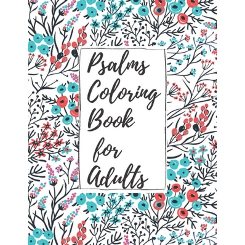 Psalms Coloring Book for Adults: Inspirational Christian Bible Verses with Relaxing Flower Patterns Paperback, Independently Published