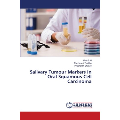 Salivary Tumour Markers In Oral Squamous Cell Carcinoma Paperback, LAP Lambert Academic Publis..., English, 9786203839616