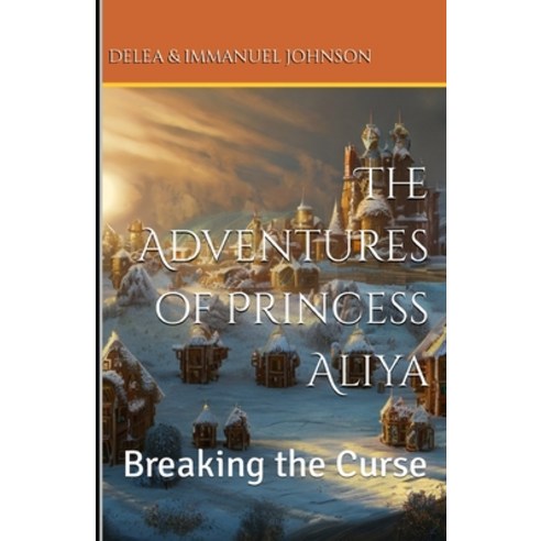 (영문도서) The Adventures of Princess Aliya: Breaking the Curse Paperback, Independently Published, English, 9798378721849