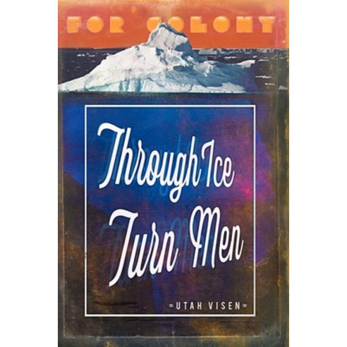 (영문도서) Through Ice Turn Men: For Colony Paperback, Loyalty Kills, English, 9798986124612