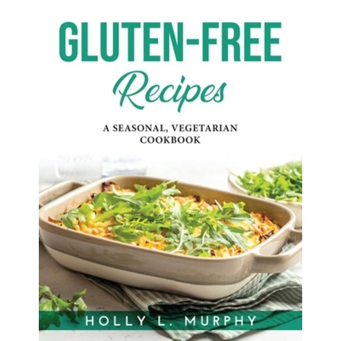 (영문도서) Gluten-Free Recipes: A Seasonal Vegetarian Cookbook Paperback, Holly L. Murphy, English, 9781915020949