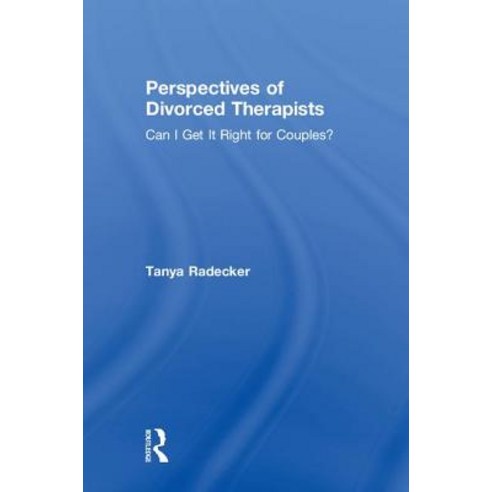 Perspectives of Divorced Therapists: Can I Get It Right for Couples? Hardcover, Routledge