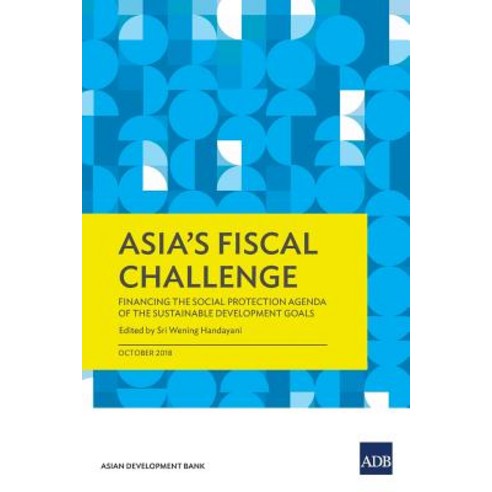 Asia''s Fiscal Challenge: Financing the Social Protection Agenda of the Sustainable Development Goals Paperback, Asian Development Bank