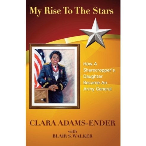 (영문도서) My Rise To The Stars: How A Sharecropper''s Daughter Became An Army General Paperback, Cape Associates, Inc., English, 9780578388922