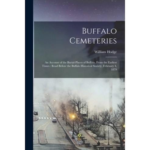 (영문도서) Buffalo Cemeteries: An Account of the Burial-places of Buffalo From the Earliest Times: Read... Paperback, Legare Street Press, English, 9781017177299