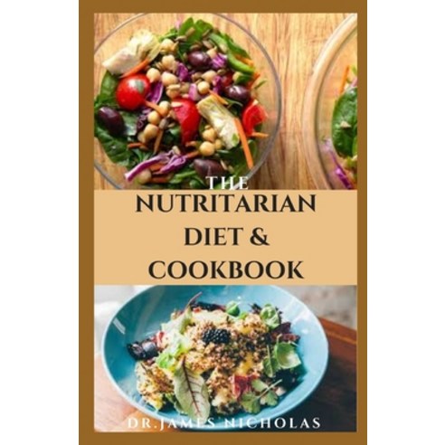 The Nutritarian Diet & Cookbook: Delicious Nutritarian Diet Recipes And Cookbook to Lose Weight Tre... Paperback, Independently Published