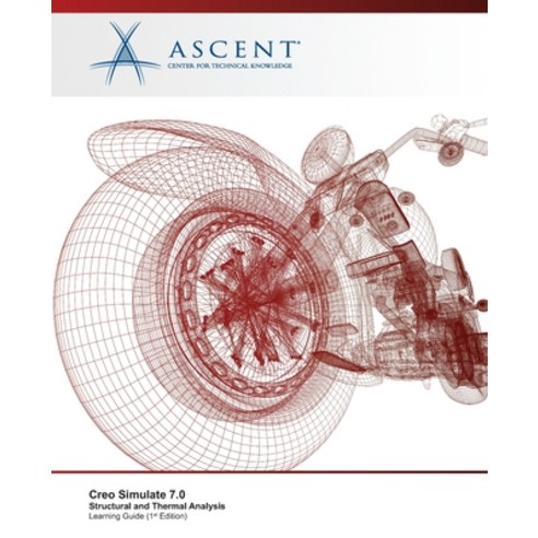 Creo Simulate 7.0: Structural and Thermal Analysis Paperback, Ascent, Center for Technical Knowledge