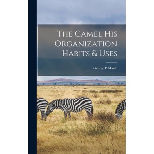 (영문도서) The Camel his Organization Habits & Uses Hardcover, Legare Street Press, English, 9781016663786