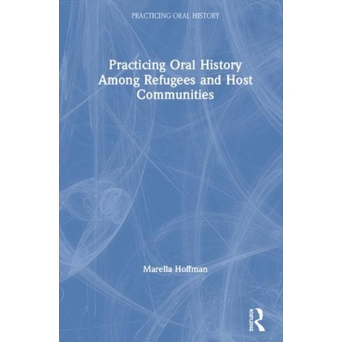 Practicing Oral History Among Refugees and Host Communities Hardcover, Routledge, English, 9781138541306