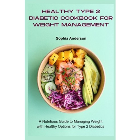 (영문도서) Healthy type 2 diabetic cookbook for weight management: A Nutritious Guide to Managing Weight... Paperback, Independently Published, English, 9798320905358