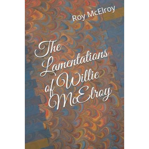 The Lamentations of Willie McElroy Paperback, Independently Published, English, 9781796968491
