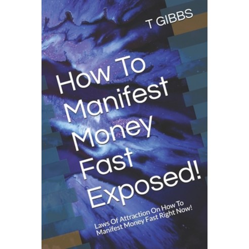 (영문도서) How To Manifest Money Fast Exposed!: Laws Of Attraction On How To Manifest Money Fast Right Now! Paperback, Independently Published, English, 9798530119132