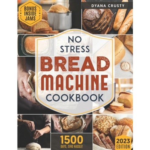 (영문도서) No Stress Bread Machine Cookbook: Effortless Recipes for Busy Lives Set to Bake and Enjoy Fre... Paperback, Independently Published, English, 9798865460800