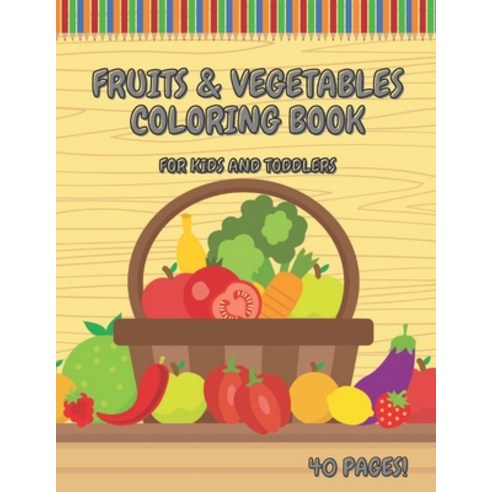 Fruits & Vegetables Coloring Book For Kids And Toddlers: Early Learning Coloring Book for Your Kids ... Paperback, Independently Published, English, 9798722412478