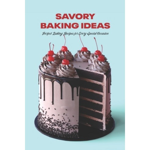 (영문도서) Savory Baking Ideas: Perfect Baking Recipes for Every Special Occasion Paperback, Independently Published, English, 9798417081248