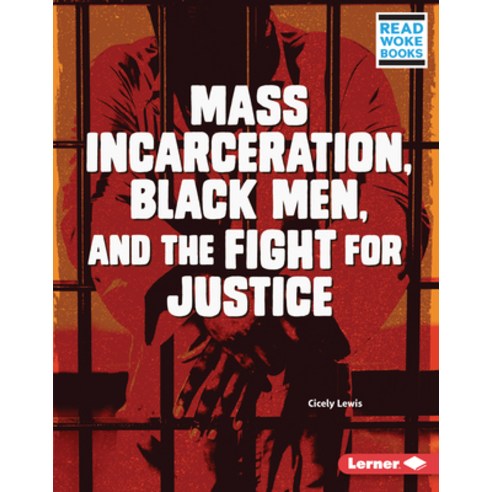 Mass Incarceration Black Men and the Fight for Justice Library Binding, Lerner Publications (Tm), English, 9781728423425