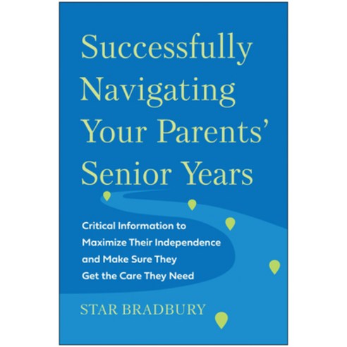 (영문도서) Successfully Navigating Your Parents'' Senior Years: Critical Information to Maximize Their In... Paperback, Benbella Books