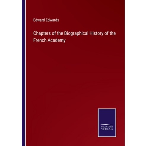 (영문도서) Chapters of the Biographical History of the French Academy Paperback, Salzwasser-Verlag, English, 9783752583502