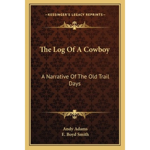 (영문도서) The Log of a Cowboy: A Narrative of the Old Trail Days Paperback, Kessinger Publishing, English, 9781163114490