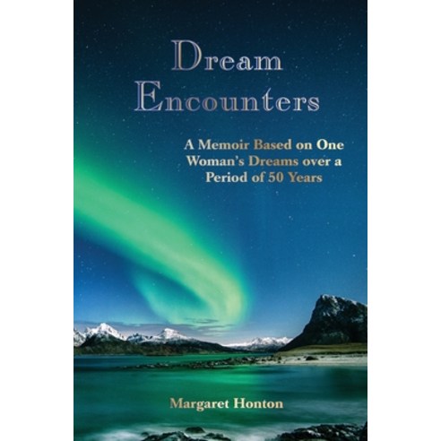 (영문도서) Dream Encounters: A Memoir Based on One Woman''s Dreams over a Period of 50 Years Paperback, Frankalmoigne, English, 9780985642341