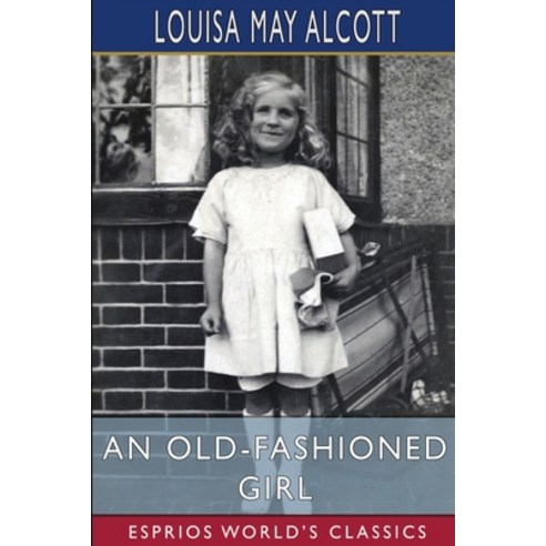 (영문도서) An Old-Fashioned Girl (Esprios Classics) Paperback, Blurb, English, 9798211986619