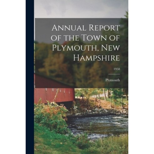 (영문도서) Annual Report of the Town of Plymouth New Hampshire; 1958 Paperback, Hassell Street Press, English, 9781013355233