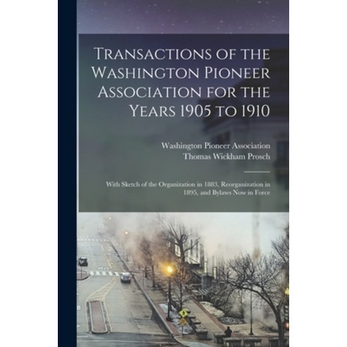 (영문도서) Transactions of the Washington Pioneer Association for the Years 1905 to 1910: With Sketch of... Paperback, Legare Street Press, English, 9781015073197