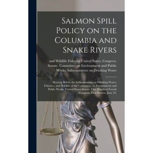 (영문도서) Salmon Spill Policy on the Columbia and Snake Rivers: Hearing Before the Subcommittee on Drin... Hardcover, Legare Street Press, English, 9781019246917