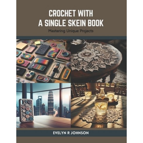 (영문도서) Crochet with a Single Skein Book: Mastering Unique Projects Paperback, Independently Published, English, 9798875889714