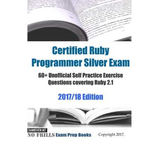 Certified Ruby Programmer Silver Exam 60+ Unofficial Self Practice Exercise Questions covering Ruby ... Paperback, Createspace Independent Pub..., English, 9781533491954