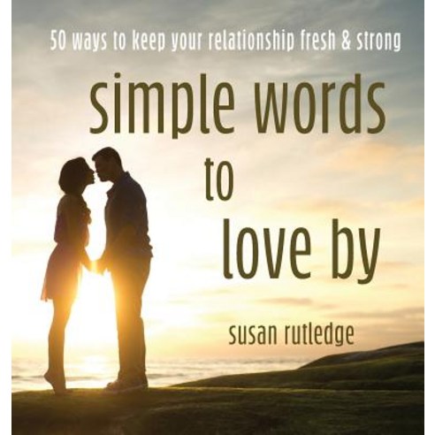 (영문도서) Simple Words To Love By: 50 Ways To Keep Your Relationship Fresh & Strong Hardcover, Willow Bend Press, English, 9781950019076