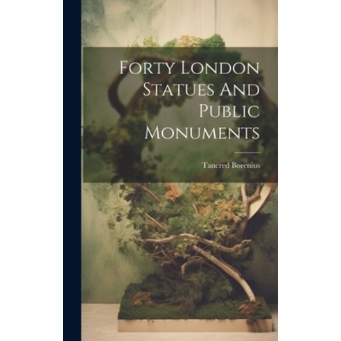 (영문도서) Forty London Statues And Public Monuments Hardcover, Hassell Street Press, English, 9781019362853