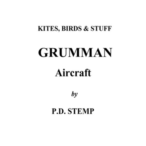 Kites Birds & Stuff - Grumman Aircraft by P.D.Stemp Paperback, Lulu.com, English, 9781716109904