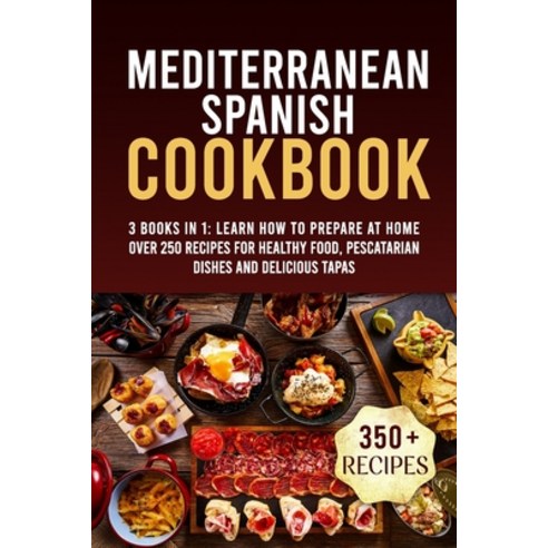 Mediterranean Spanish Cookbook: 3 Books In 1: Learn How To Prepare At Home Over 250 Recipes For Heal... Paperback, Independently Published, English, 9798702106489