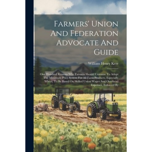 (영문도서) Farmers'' Union And Federation Advocate And Guide: One Hundred Reasons Why Farmers Should Unio... Paperback, Legare Street Press, English, 9781021594556