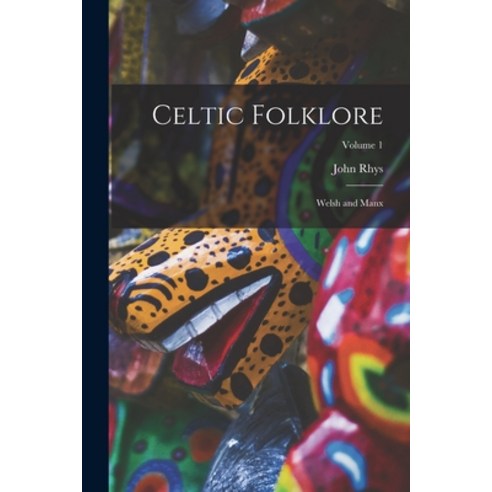 (영문도서) Celtic Folklore: Welsh and Manx; Volume 1 Paperback, Legare Street Press, English, 9781015668706