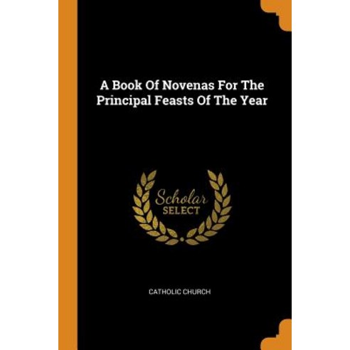 A Book Of Novenas For The Principal Feasts Of The Year Paperback, Franklin Classics