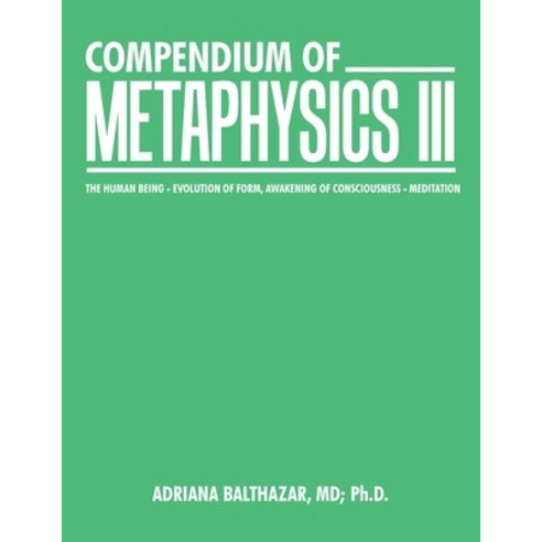 Compendium of Metaphysics Iii: The Human Being - Evolution of Form Awakening of Consciousness - Med... Paperback, Balboa Press