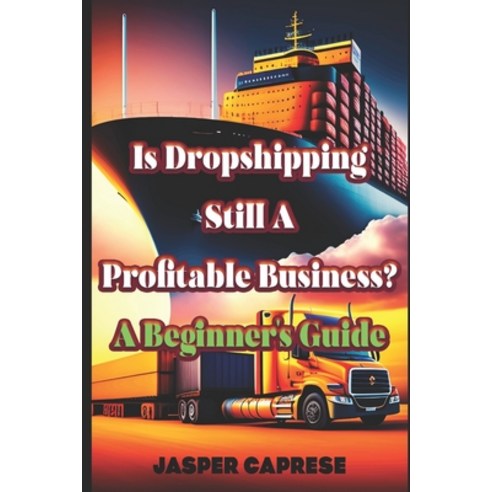 (영문도서) Is Dropshipping Still Profitable? A Beginner''s Guide Paperback, Independently Published, English, 9798376128206
