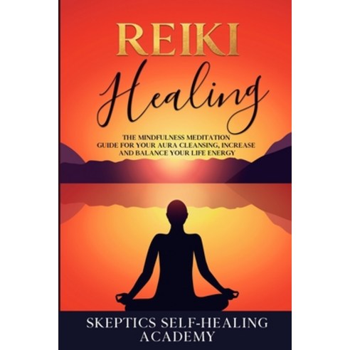Reiki Healing: The Mindfulness Meditation Guide for Your Aura Cleansing Increase and Balance Your L... Paperback, Malinda Real Estate Holding..., English, 9781954075108