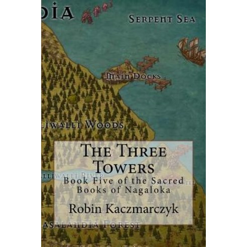 (영문도서) The Three Towers: Book Five of the Sacred Books of Nagaloka Paperback, Createspace Independent Pub..., English, 9781719596824