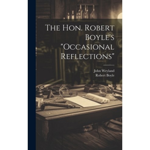 (영문도서) The Hon. Robert Boyle''s "occasional Reflections" Hardcover, Legare Street Press, English, 9781019506707