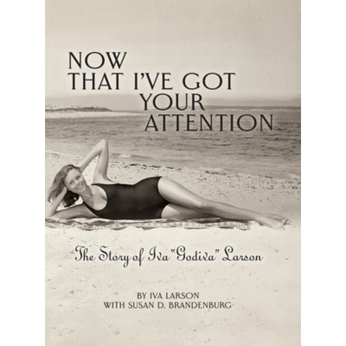 (영문도서) Now That I''ve got Your Attention: Iva "Godiva" Larson Hardcover, Susan the Scribe, Inc., English, 9781734516593