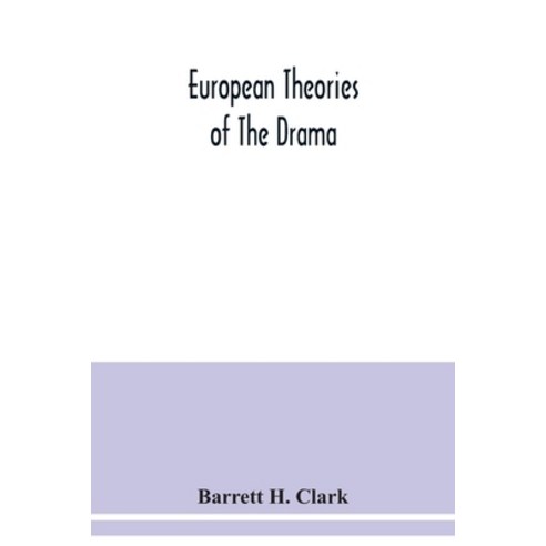 European theories of the drama an anthology of dramatic theory and criticism from Aristotle to the ... Paperback, Alpha Edition