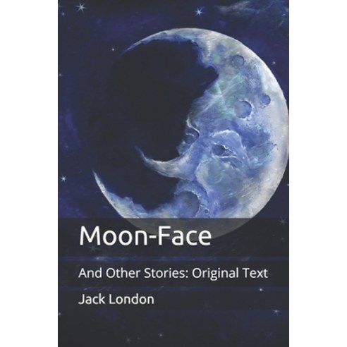 Moon-Face: And Other Stories: Original Text Paperback, Independently Published