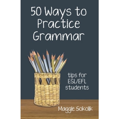 (영문도서) Fifty Ways to Practice Grammar: Tips for ESL/EFL Students Paperback, Wayzgoose Press, English, 9781938757945