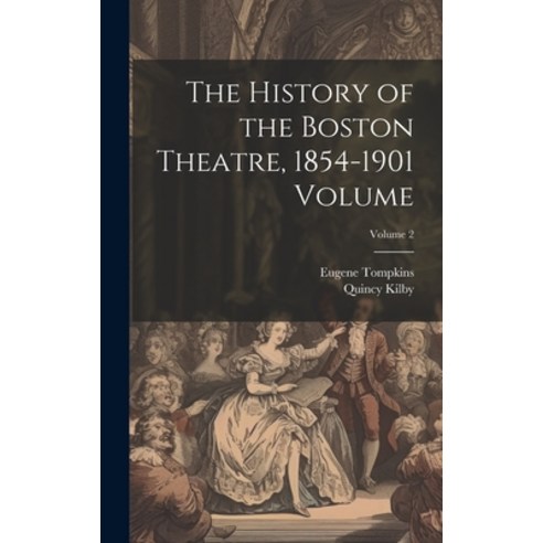 (영문도서) The History of the Boston Theatre 1854-1901 Volume; Volume 2 Hardcover, Legare Street Press, English, 9781019610541