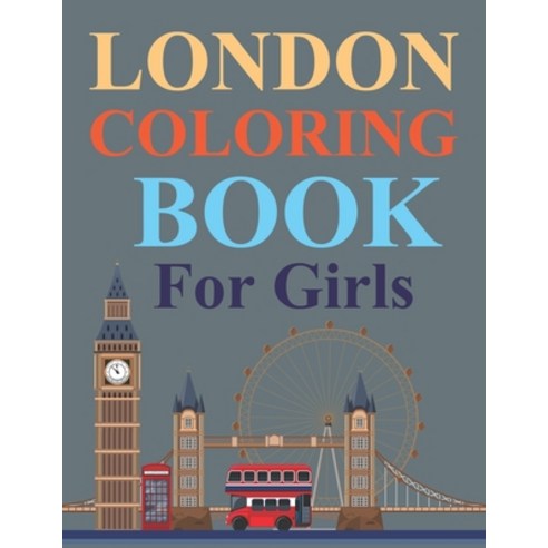 London Coloring Book For Girls: London Coloring Book For Kids Paperback, Independently Published, English, 9798744637156